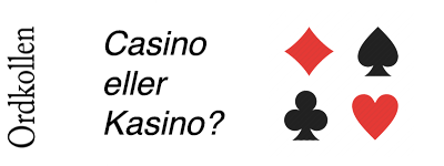 Kasino eller casino - hur stavas det?